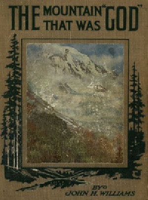 [Gutenberg 22056] • The Mountain that was 'God' / Being a Little Book About the Great Peak Which the Indians Named 'Tacoma' but Which is Officially Called 'Rainier'